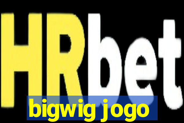 bigwig jogo